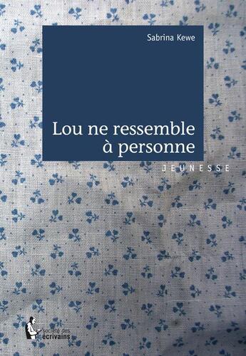 Couverture du livre « Lou ne ressemble à personne » de Sabrina Kewe aux éditions Societe Des Ecrivains