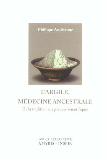 Couverture du livre « L'argile, médecine ancestrale ; de la tradition aux preuves scientifiques » de Philippe Andrianne aux éditions Amyris