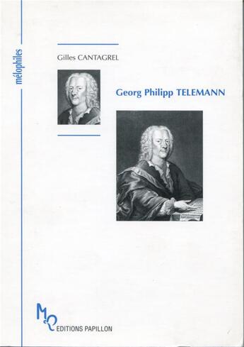 Couverture du livre « Georg Philipp Telemann ou le célèbre inconnu » de Gilles Cantagrel aux éditions Papillons