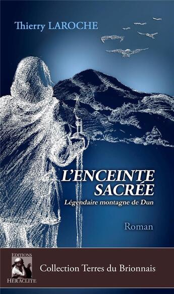 Couverture du livre « L'enceinte sacrée : légendaire montagne de Dun » de Thierry Laroche aux éditions Heraclite