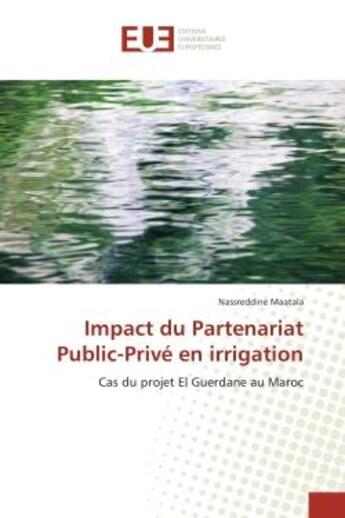 Couverture du livre « Impact du partenariat public-prive en irrigation » de Maatala Nassreddine aux éditions Editions Universitaires Europeennes