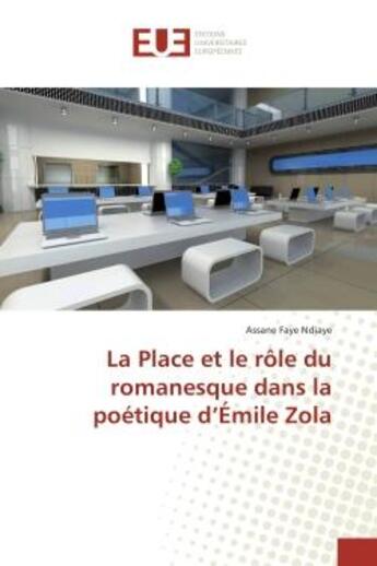 Couverture du livre « La Place et le role du romanesque dans la poetique d'emile Zola » de Assane Ndiaye aux éditions Editions Universitaires Europeennes