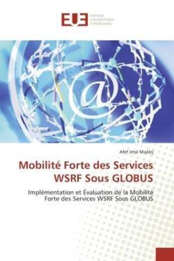 Couverture du livre « Mobilite forte des services wsrf sous globus - implementation et evaluation de la mobilite forte des » de Jmal Maalej Afef aux éditions Editions Universitaires Europeennes