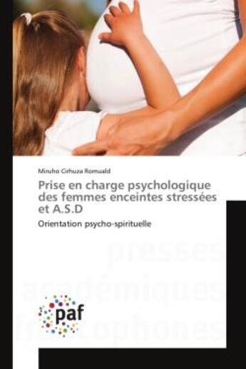 Couverture du livre « Prise en charge psychologique des femmes enceintes strèssees et A.S.D : Orientation psycho-spirituelle » de Miruho Romuald aux éditions Presses Academiques Francophones