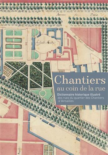 Couverture du livre « Chantiers au coin de la rue : dictionnaire historique illustré des rues du quartier des Chantiers à Versailles » de  aux éditions Snoeck Gent