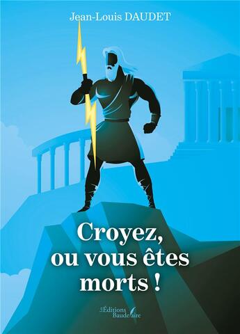 Couverture du livre « Croyez, ou vous êtes morts ! » de Jean-Louis Daudet aux éditions Baudelaire