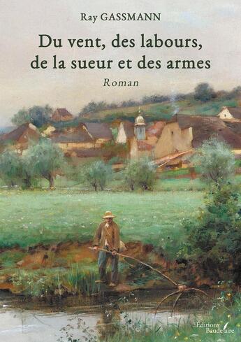 Couverture du livre « Du vent, des labours, de la sueur et des armes » de Ray Gassmann aux éditions Baudelaire