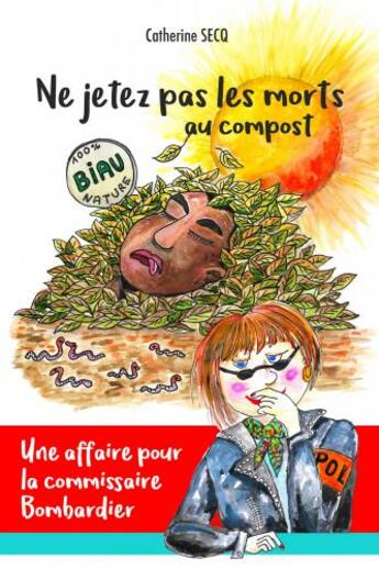 Couverture du livre « Ne jetez pas les morts au compost ; une affaire pour la commissaire Bombardier » de Catherine Secq aux éditions Librinova