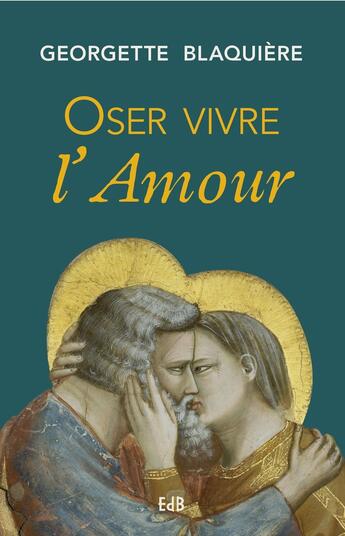 Couverture du livre « Oser vivre l'amour » de Georgette Blaquiere aux éditions Des Beatitudes