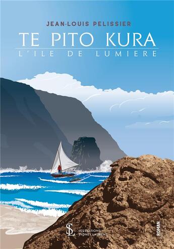 Couverture du livre « Te pito kura ; L'île e la lumière » de Jean-Louis Pelissier aux éditions Sydney Laurent