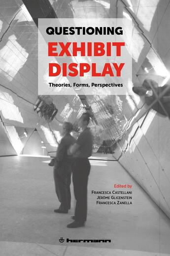 Couverture du livre « Questioning Exhibit Display : Theories, Forms, Perspectives » de Jerome Glicenstein et Francesca Zanella et Collectif et Francesca Castellani aux éditions Hermann