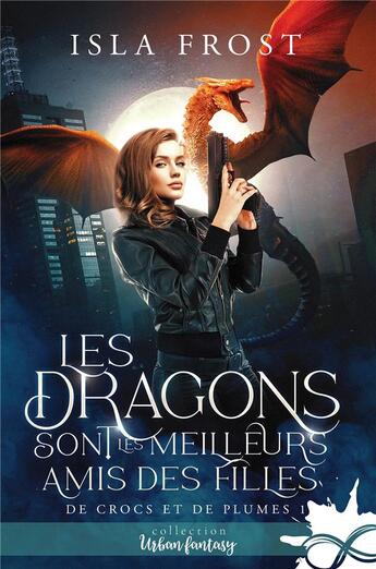 Couverture du livre « De crocs et de plumes Tome 1 : Les dragons sont les meilleurs amis des filles » de Isla Frost aux éditions Collection Infinity