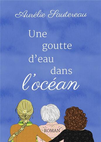 Couverture du livre « Une goutte d'eau dans l'océan » de Aurelie Sautereau aux éditions Librinova