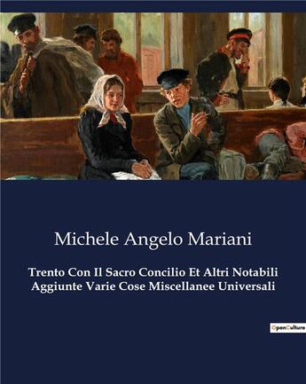 Couverture du livre « Trento Con Il Sacro Concilio Et Altri Notabili Aggiunte Varie Cose Miscellanee Universali » de Michele Angelo Mariani aux éditions Culturea