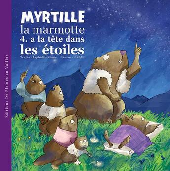 Couverture du livre « Myrtille la marmotte t.4 ; à la tête dans les étoiles » de Bubol et Raphaëlle Jessic aux éditions De Plaines En Vallees