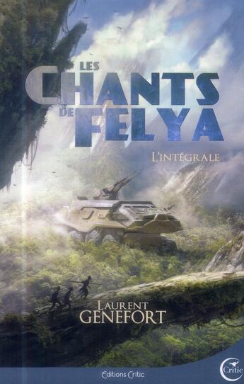 Couverture du livre « Les chants de Felya ; intégrale » de Laurent Genefort aux éditions Critic