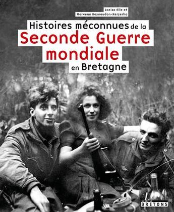 Couverture du livre « Histoires méconnues de la Seconde Guerre mondiale en Bretagne » de Maiwenn Raynaudon-Kerzerho et Loeiza Alle aux éditions Blanc Et Noir