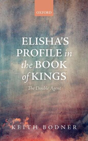 Couverture du livre « Elisha's Profile in the Book of Kings: The Double Agent » de Bodner Keith aux éditions Oup Oxford