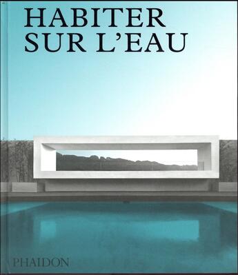 Couverture du livre « Habiter sur l'eau » de Phaidon aux éditions Phaidon