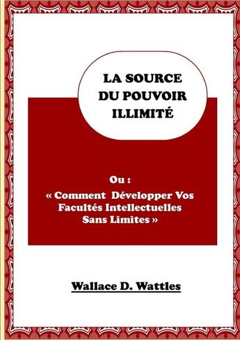 Couverture du livre « La source du pouvoir illimité » de Wallace D. Wattles aux éditions Lulu