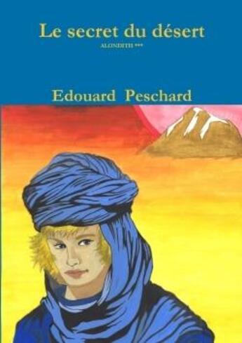 Couverture du livre « Le secret du desert » de Edouard Peschard aux éditions Lulu