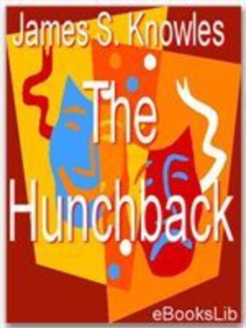 Couverture du livre « The Hunchback » de James Sheridan Knowles aux éditions Ebookslib