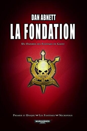 Couverture du livre « La fondation : premier et unique ; les fantômes ; nécropolis » de Dan Abnett aux éditions Bibliotheque Interdite