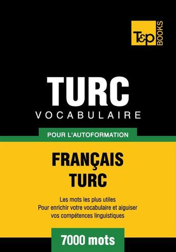 Couverture du livre « Vocabulaire Français-Turc pour l'autoformation - 7000 mots » de Andrey Taranov aux éditions T&p Books