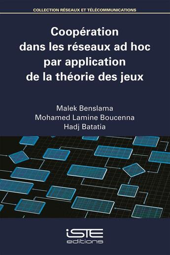 Couverture du livre « Coopération dans les réseaux ad hoc par application de la théorie des jeux » de Malek Benslama et Mohamed Lamine Boucenna et Hadj Batatia aux éditions Iste