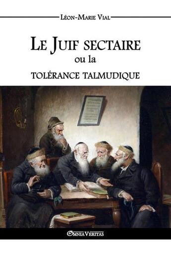 Couverture du livre « Le juif sectaire ou la tolérance talmudique » de Leon-Marie Vial aux éditions Omnia Veritas