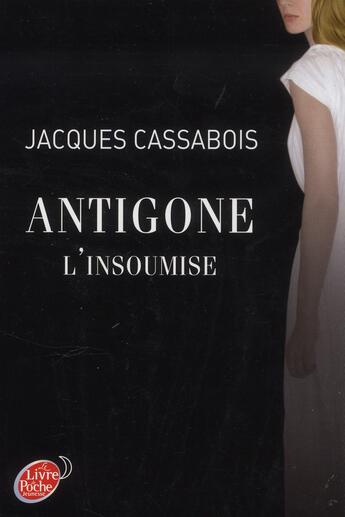 Couverture du livre « Antigone, l'insoumise » de Jacques Cassabois aux éditions Le Livre De Poche Jeunesse