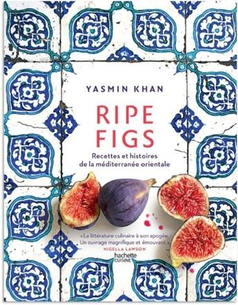 Couverture du livre « Ripe figs - recettes et histoires de la mediterranee orientale » de Khan Yasmin aux éditions Hachette Pratique