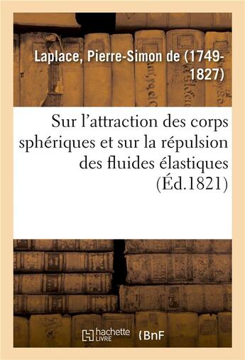 Couverture du livre « Sur l'attraction des corps sphériques et sur la répulsion des fluides élastiques » de Pierre-Simon Laplace aux éditions Hachette Bnf