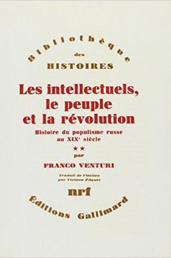 Couverture du livre « Les intellectuels, le peuple et la révolution Tome 2 ; histoire du populisme russe au XIXe siècle » de Franco Venturi aux éditions Gallimard