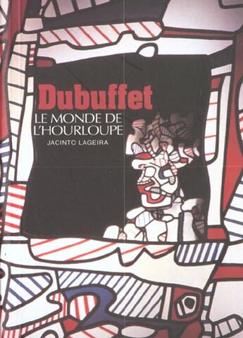 Couverture du livre « Jean dubuffet - le monde de l'hourloupe » de Jacinto Lageira aux éditions Gallimard