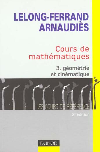 Couverture du livre « Cours de mathematiques - tome 3 - geometrie et cinematique - cours et exercices corriges » de Lelong-Ferrand J. aux éditions Dunod