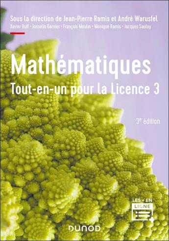 Couverture du livre « Mathématiques ; Tout-en-un pour la Licence 3 ; Cours complet avec applications et 300 exercices corrigés (3e édition) » de Andre Warusfel et Jean-Pierre Ramis et Francois Moulin et Xavier Buff et Josselin Garnier et Jacques Sauloy aux éditions Dunod