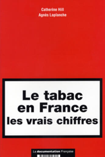 Couverture du livre « Le tabac en france : les vrais chiffres » de Catherine Hill et Agnes Laplanche aux éditions Documentation Francaise