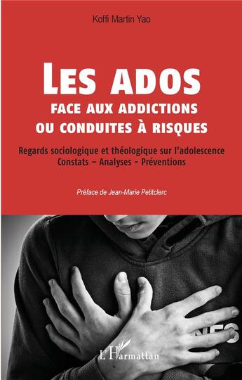 Couverture du livre « Les ados face aux addictions ou conduites à risques : regards sociologique et théologique sur l'adolescence » de Koffi Martin Yao aux éditions L'harmattan