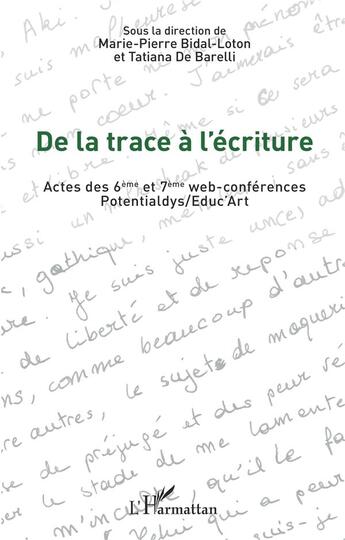 Couverture du livre « De la trace à l'écriture : Actes des 6ème et 7ème web-conférences Potentialdys/Educ Art » de Marie-Pierre Bidal-Loton et Tatiana De Barellin aux éditions L'harmattan