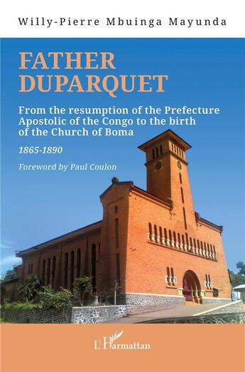 Couverture du livre « Father Duparquet : From the resumption of the Prefecture Apostolic of the Congo to the birth of the Church of Boma 1865-1890 » de Willy-Pierre Mbuinga-Mayunda aux éditions L'harmattan