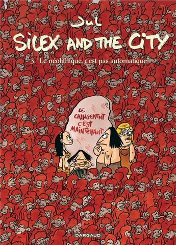 Couverture du livre « Silex and the city Tome 3 : le néolithique, c'est pas automatique » de Jul aux éditions Dargaud