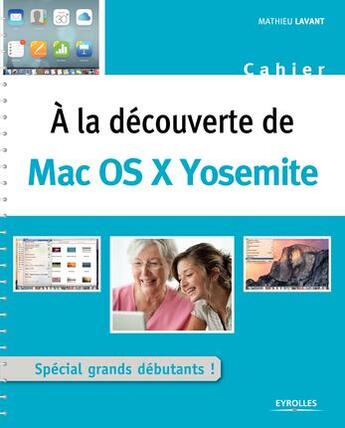 Couverture du livre « À la découverte de Mac OS X Yosemite » de Mathieu Lavant aux éditions Eyrolles