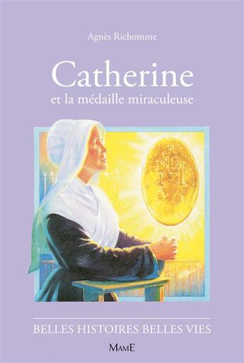 Couverture du livre « Catherine et la médaille miraculeuse » de Agnes Richomme aux éditions Fleurus