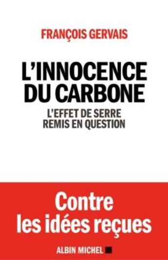 Couverture du livre « L'innocence du carbone ; l'effet de serre remis en question » de Francois Gervais aux éditions Albin Michel