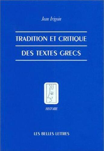 Couverture du livre « Tradition et critique des textes grecs » de Jean Irigoin aux éditions Belles Lettres