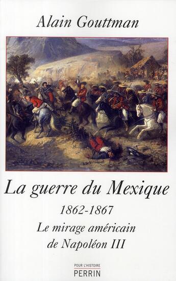 Couverture du livre « La guerre du mexique 1862-1867 » de Alain Gouttman aux éditions Perrin