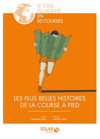 Couverture du livre « Les plus belles histoires de la course à pied » de Damian Hall et Daniel Seex aux éditions Solar