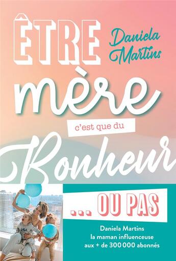 Couverture du livre « Être mère c'est que du bonheur ou pas » de Daniela Martins aux éditions Solar