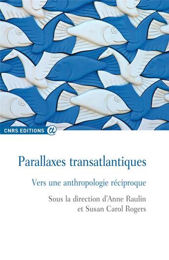 Couverture du livre « Parallaxes transatlantiques ; vers une anthropologie réciproque » de Anne Raulin et Susan Carol Rogers aux éditions Cnrs